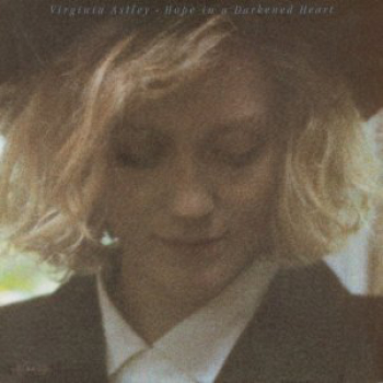Virginia Astley - Hope In A Darkened Heart